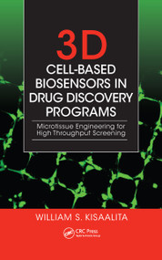 3D Cell-Based Biosensors in Drug Discovery Programs (Microtissue Engineering for High Throughput Screening) by William S. Kisaalita, 9781420073492