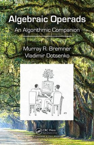 Algebraic Operads (An Algorithmic Companion) by Murray R. Bremner, Vladimir Dotsenko, 9781482248562
