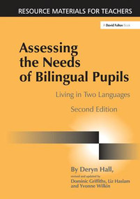 Assessing the Needs of Bilingual Pupils (Living in Two Languages) by Deryn Hall, Dominic Griffiths, Liz Haslam, Yvonne Wilkin, 9781138177529