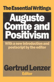 Auguste Comte and Positivism (The Essential Writings) by Gertrud Lenzer, 9781138519039