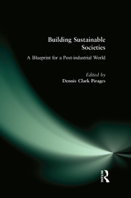Building Sustainable Societies: A Blueprint for a Post-industrial World (A Blueprint for a Post-industrial World) by Dennis Clark Pirages, 9781563247385