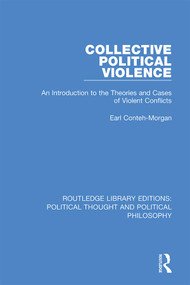 Collective Political Violence (An Introduction to the Theories and Cases of Violent Conflicts) by Earl Conteh-Morgan, 9780367225711