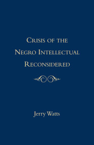Crisis of the Negro Intellectual Reconsidered by Jerry G. Watts, 9780415915755
