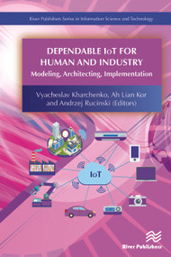 Dependable IoT for Human and Industry (Modeling, Architecting, Implementation) by Vyacheslav Kharchenko, Ah Lian Kor, Andrzej Rucinski, 9788770220149