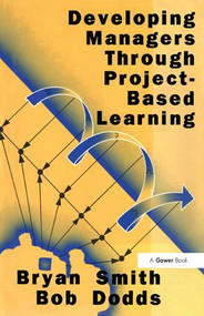 Developing Managers Through Project-Based Learning by Bryan Smith, Bob Dodds, 9780566077234