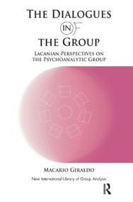 The Dialogues in and of the Group (Lacanian Perspectives on the Psychoanalytic Group) by Macario Giraldo, 9780367327699