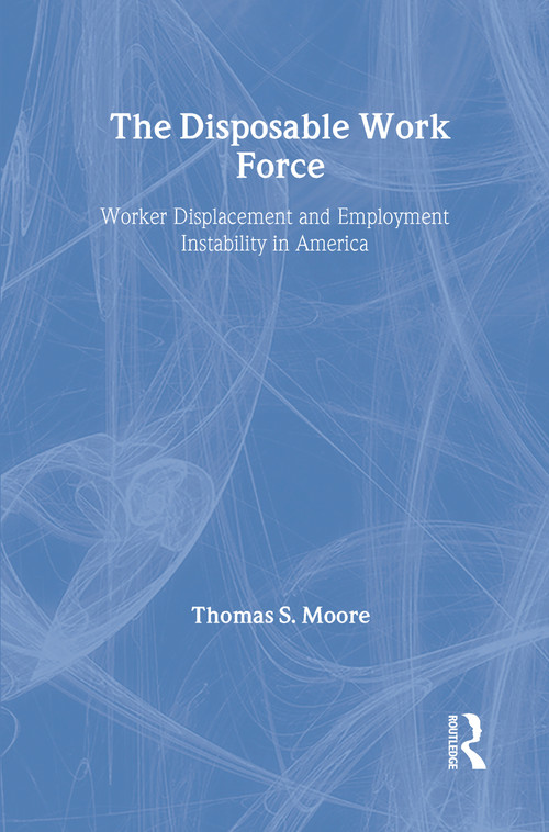 The Disposable Work Force (Worker Displacement and Employment Instability in America) by Thomas Moore, 9780202305196