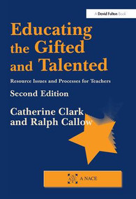 Educating the Gifted and Talented (Resource Issues and Processes for Teachers) by Catherine Clark, Ralph Callow, 9781138164079
