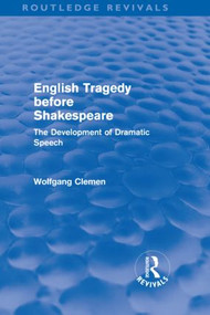 English Tragedy before Shakespeare (The Development of Dramatic Speech) by Wolfgang Clemen, 9780415618564