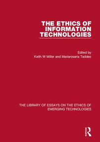 The Ethics of Information Technologies by Keith W Miller, Mariarosaria Taddeo, 9781472431745