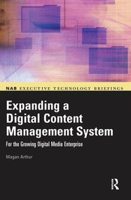 Expanding a Digital Content Management System (for the Growing Digital Media Enterprise) by Magan Arthur, 9781138408456