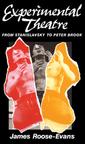 Experimental Theatre (From Stanislavsky to Peter Brook) by James Roose-Evans, 9781138174566