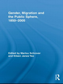 Gender, Migration, and the Public Sphere, 1850-2005 by Marlou Schrover, Eileen Yeo, 9780415801720