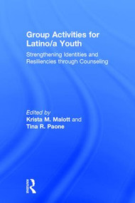 Group Activities for Latino/a Youth (Strengthening Identities and Resiliencies through Counseling) by Krista M. Malott, Tina R. Paone, 9781138806788