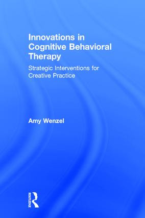 Innovations in Cognitive Behavioral Therapy (Strategic Interventions for Creative Practice) by Amy Wenzel, 9781138779822