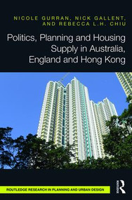 Politics, Planning and Housing Supply in Australia, England and Hong Kong by Nicole Gurran, Nick Gallent, Rebecca Chiu, 9781138937147