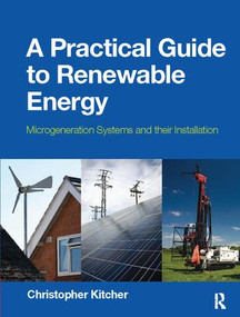A Practical Guide to Renewable Energy (Microgeneration systems and their Installation) by Christopher Kitcher, 9781138422353