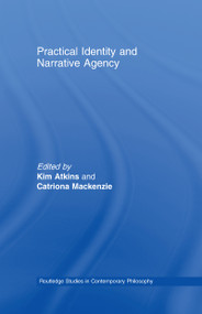 Practical Identity and Narrative Agency by Kim Atkins, Catriona Mackenzie, 9780415958479