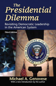 The Presidential Dilemma (Revisiting Democratic Leadership in the American System) by Michael A. Genovese, 9781138537750