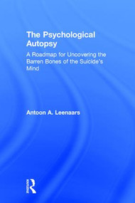 The Psychological Autopsy (A Roadmap for Uncovering the Barren Bones of the Suicide's Mind) by Antoon Leenaars, 9780895039187