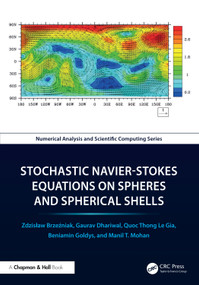 Stochastic Navier-Stokes Equations on Spheres and Spherical Shells by Zdzisław Brzeźniak, Gaurav Dhariwal, Quoc Thong Le Gia, Beniamin Goldys, Manil T. Mohan, 9781032007052