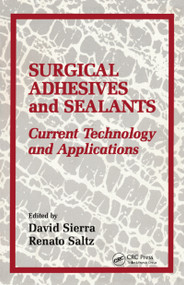 Surgical Adhesives & Sealants (urrent Technology and Applications) by David H. Sierra, 9781138407299