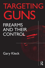 Targeting Guns (Firearms and Their Control) by Gary Kleck, 9781138533837