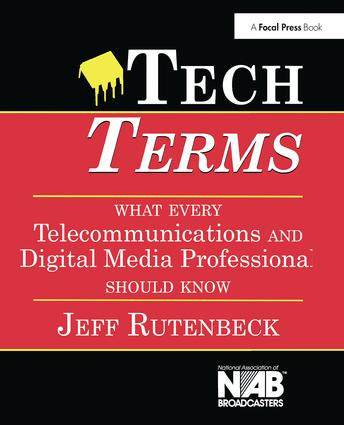 Tech Terms (What Every Telecommunications and Digital Media Professional Should Know) by Jeff Rutenbeck, 9781138408463