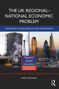 The UK Regional-National Economic Problem (Geography, globalisation and governance) by Philip McCann, 9781138647237