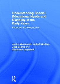 Understanding Special Educational Needs and Disability in the Early Years (Principles and Perspectives) by Janice Wearmouth, Abigail Gosling, Julie Beams, Stephanie Davydaitis, 9781138201002