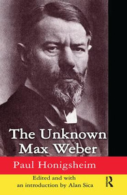 The Unknown Max Weber by Alan Sica, 9781138539266