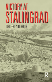 Victory at Stalingrad (The Battle That Changed History) by Geoffrey Roberts, 9781138150751
