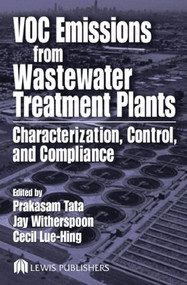 VOC Emissions from Wastewater Treatment Plants (Characterization, Control and Compliance) by Prakasam Tata, Jay Witherspoon, Cecil Lue-Hing, 9781566768207
