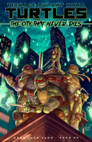 Teenage Mutant Ninja Turtles: The City That Never Dies by Gene Luen Yang, Fero Pe, 9798887246147