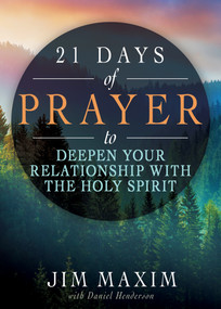 21 Days of Prayer to Deepen Your Relationship with the Holy Spirit by Jim Maxim, Daniel Henderson, 9798887698489