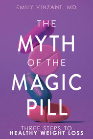 The Myth of the Magic Diet Pill (A Three-Step Solution for Sustainable Weight Loss) by Emily VinZant, MD, 9798887698786