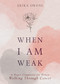 When I Am Weak (A Prayer Companion for Women Walking Through Cancer) by Erika Owens, 9798887698847