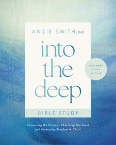 Into the Deep Bible Study with Streaming Video Access (Uncovering the Patterns That Keep You Stuck and Embracing Freedom in Christ) by Angie Smith, 9798400513473