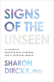 Signs of the Unseen (A Scientist Investigates Evidence for a Spiritual World) by Sharon Dirckx, PhD, John C. Lennox, 9798400512629