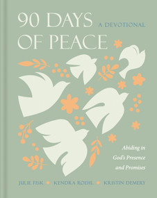 90 Days of Peace Devotional (Abiding in God's Presence and Promises) by Kristin Demery, Kendra Roehl, Julie Fisk, 9798400505997