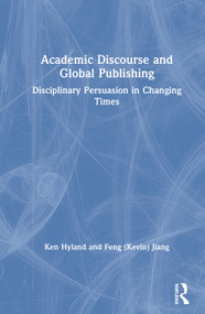 Academic Discourse and Global Publishing (Disciplinary Persuasion in Changing Times) by Ken Hyland, Feng (Kevin) Jiang, 9781138359000