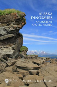 Alaska Dinosaurs (An Ancient Arctic World) by Anthony R. Fiorillo, 9781138060876