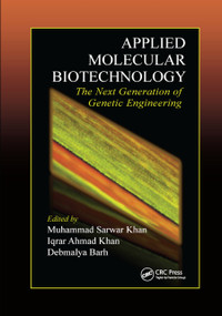 Applied Molecular Biotechnology (The Next Generation of Genetic Engineering) by Muhammad Sarwar Khan, Iqrar Ahmad Khan, Debmalya Barh, 9780367872472