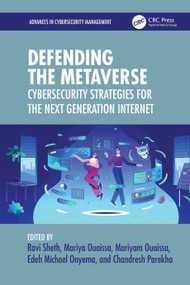 Defending the Metaverse (Cybersecurity Strategies for the Next Generation Internet) by Ravi Sheth, Mariya Ouaissa, Mariyam Ouaissa, Edeh Michael Onyema, Chandresh Parekha, 9781032946832