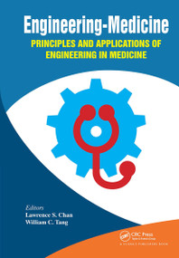 Engineering-Medicine (Principles and Applications of Engineering in Medicine) by Lawrence S. Chan, William C. Tang, 9781138540873