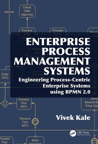 Enterprise Process Management Systems (Engineering Process-Centric Enterprise Systems using BPMN 2.0) by Vivek Kale, 9781498755924