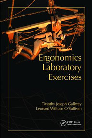 Ergonomics Laboratory Exercises by Timothy Joseph Gallwey, Leonard O'Sullivan, 9781138424708