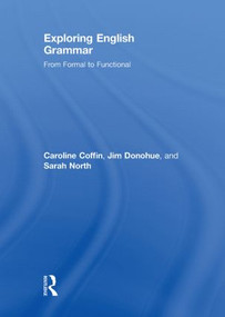 Exploring English Grammar (From formal to functional) by Caroline Coffin, Jim Donohue, Sarah North, 9780415478151