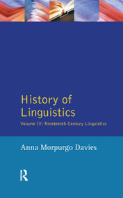 History of Linguistics, Volume IV (Nineteenth-Century Linguistics) by Anna Morpurgo Davies, Giulio C. Lepschy, 9781138149939
