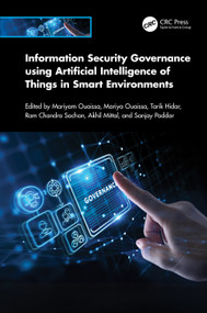 Information Security Governance using Artificial Intelligence of Things in Smart Environments by Mariyam Ouaissa, Mariya Ouaissa, Tarik Hidar, Ram Chandra Sachan, Akhil Mittal, Sanjay Poddar, 9781032998145